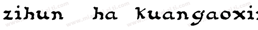 zihun140ha0 kuangaoxingshu字体转换